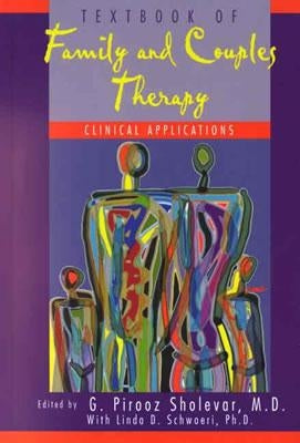 Textbook of Family and Couples Therapy: Clinical Applications by Sholevar, G. Pirooz
