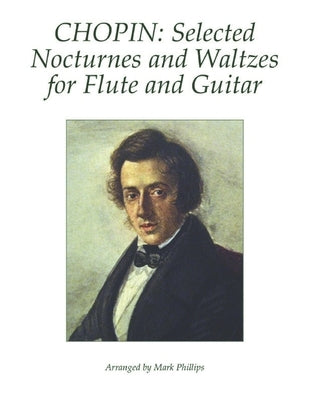 Chopin: Selected Nocturnes and Waltzes for Flute and Guitar by Phillips, Mark