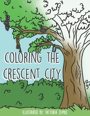 Coloring the Crescent City: A New Orleans Coloring Book by Zemke, Victoria