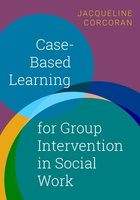 Case-Based Learning for Group Intervention in Social Work by Corcoran, Jacqueline