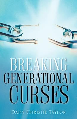 Breaking Generational Curses by Taylor, Daisy Christie
