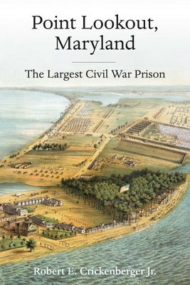 Point Lookout, Maryland: The Largest Civil War Prison by Crickenberger, Robert E.