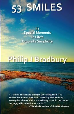 53 SMILES - Colour: 53 Special Moments In Life's Exquisite Simplicity by Bradbury, Philip J.