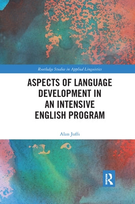 Aspects of Language Development in an Intensive English Program by Juffs, Alan