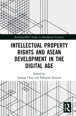 Intellectual Property Rights and ASEAN Development in the Digital Age by Chen, Lurong