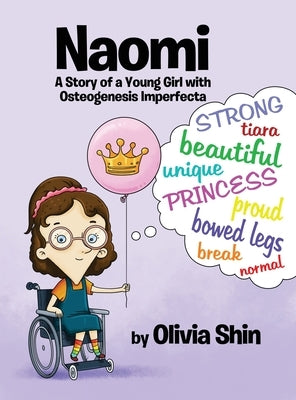 Naomi: A Story of a Young Girl with Osteogenesis Imperfecta by Shin, Olivia