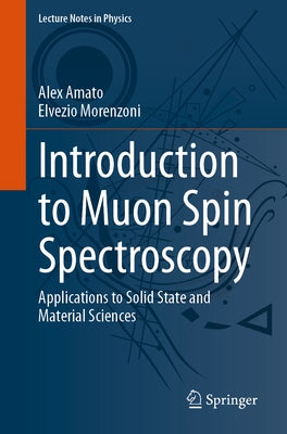 Introduction to Muon Spin Spectroscopy: Applications to Solid State and Material Sciences by Amato, Alex