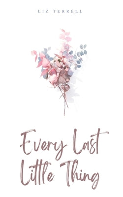 Every Last Little Thing by Terrell, Liz