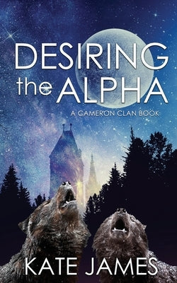 Desiring the Alpha by James, Kate