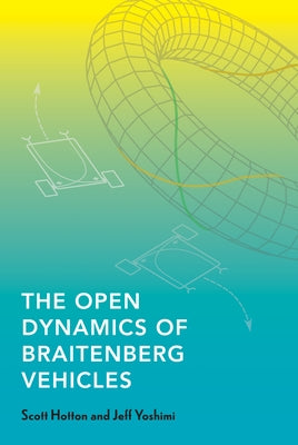 The Open Dynamics of Braitenberg Vehicles by Hotton, Scott