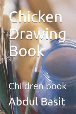Chicken Drawing Book: Children book by Basit, Abdul Ansari
