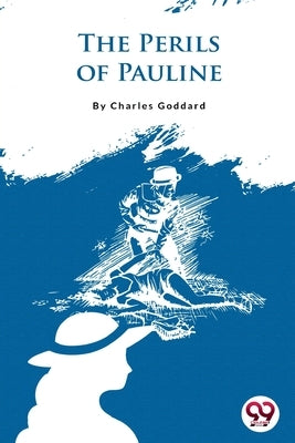 The Perils of Pauline by Goddard, Charles