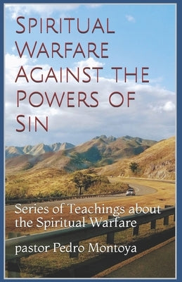 Spiritual Warfare against the Powers of Sin: Series of Teachings about the Spiritual Warfare by Montoya, Pedro