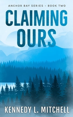 Claiming Ours: A MFM, Small Town Romantic Suspense by Mitchell, Kennedy L.