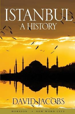 Istanbul: A History by Jacobs, David