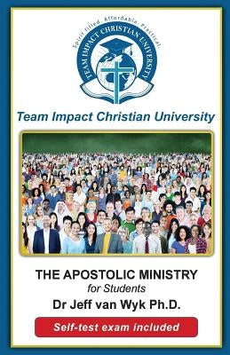 The Apostolic Ministry for Students by Van Wyk Ph. D., Jeff