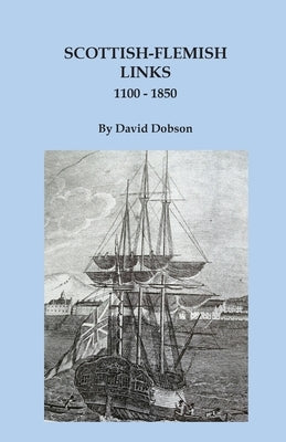 Scottish-Flemish Links, 1100-1850 by Dobson, David