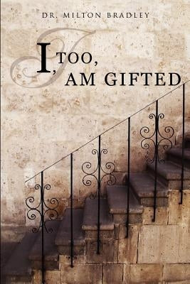 I, Too, Am Gifted by Bradley, Milton