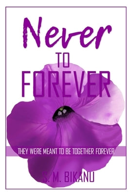 Never to Forever: They were meant to be together forever by Bikanu, S. M.