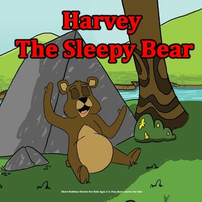 Harvey the Sleepy Bear: Short Bedtime Stories For Kids Ages 2-6. Fun short stories for kids by James, Andrea