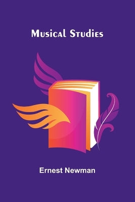 Musical Studies by Newman, Ernest