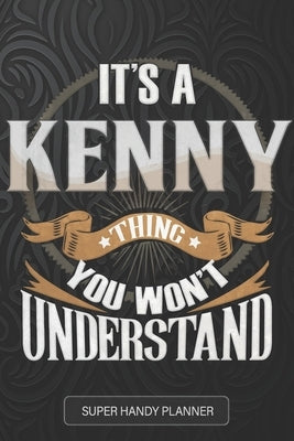 It's A Kenny Thing You Won't Understand: Kenny Name Planner With Notebook Journal Calendar Personal Goals Password Manager & Much More, Perfect Gift F by Leon, Mike
