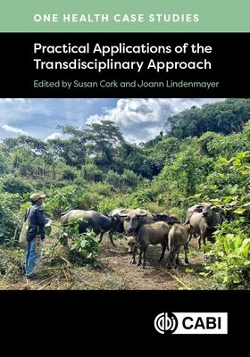 One Health Case Studies: Practical Applications of the Transdisciplinary Approach by Cork, Susan