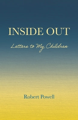 Inside Out: Letters to My Children by Powell, Robert