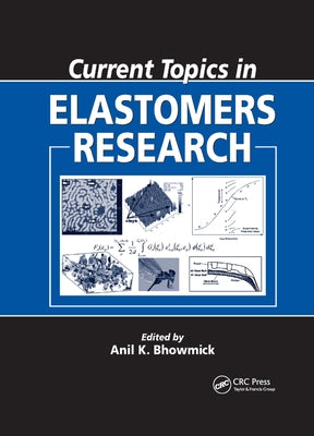 Current Topics in Elastomers Research by Bhowmick, Anil K.