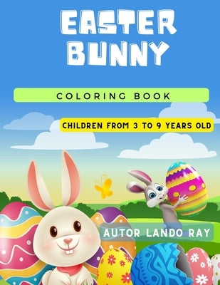 Easter Bunny Coloring Book: Children from -3 to 9 Years Old by Ray, Lando