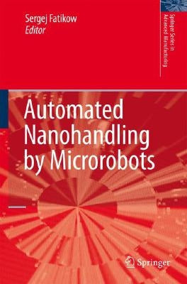 Automated Nanohandling by Microrobots by Fatikow, Sergej