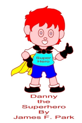 Danny The Superhero by Park, James F.