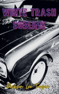 White Trash Sublime by Turpin, Dickson Lee