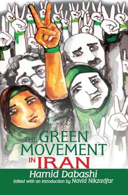 The Green Movement in Iran by Dabashi, Hamid