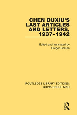 Chen Duxiu's Last Articles and Letters, 1937-1942 by Benton, Gregor