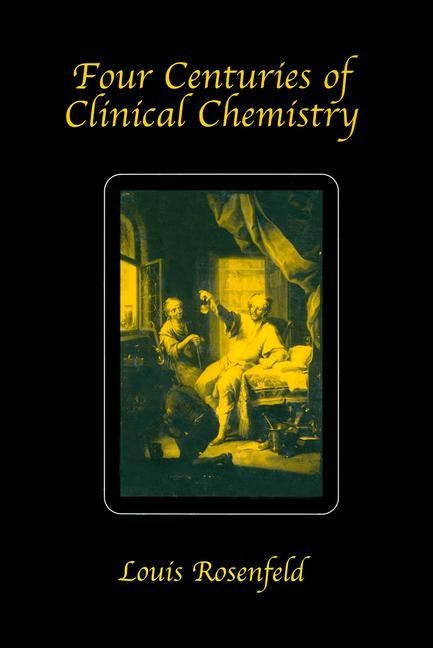 Four Centuries of Clinical Chemistry by Rosenfeld, Louis