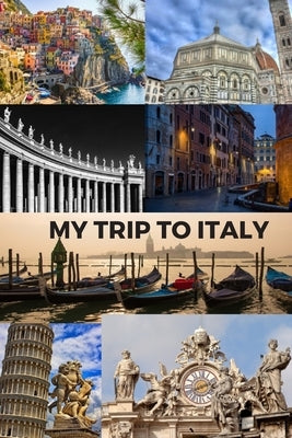My Trip to Italy: Cinque Terra, Florence, St Peter's Basilica, Rome, Venice, Pisa & the Vatican / 6x9 Inch Format / 16 Trip Itineraries by Clark, Larry
