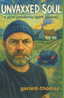 Unvaxxed Soul: a post-pandemic spirit journey by Thomas -., Gerard