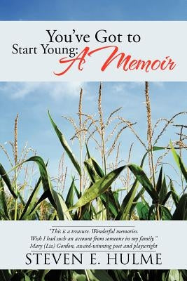 You've Got to Start Young: A Memoir by Hulme, Steven E.