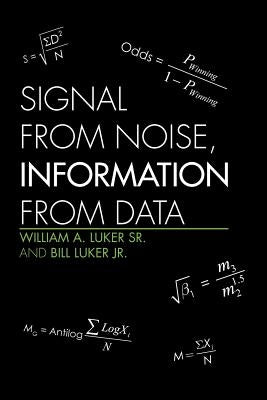 Signal from Noise, Information from Data by William a. Luker Sr. and Bill Luker Jr.