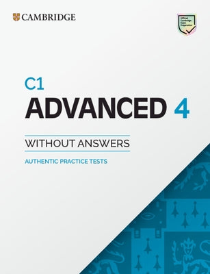 C1 Advanced 4 Student's Book Without Answers: Authentic Practice Tests by 