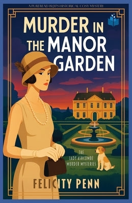 Murder in the Manor Garden: A 1920's Historical Cosy Mystery by Penn, Felicity