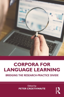 Corpora for Language Learning: Bridging the Research-Practice Divide by Crosthwaite, Peter