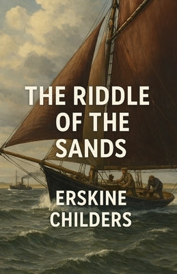 The Riddle Of The Sands (Illustrated) by Childers, Erskine