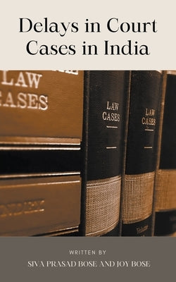 Delays in Court Cases in India by Bose, Siva Prasad