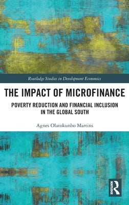 The Impact of Microfinance: Poverty Reduction and Financial Inclusion in the Global South by Martins, Agnes Olatokunbo