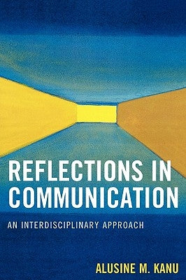 Reflections in Communication: An Interdisciplinary Approach by Kanu, Alusine M.