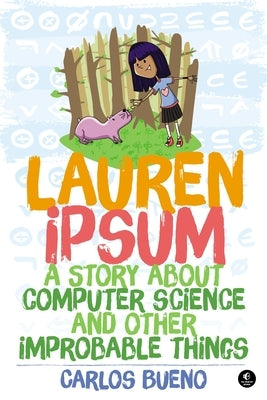 Lauren Ipsum: A Story about Computer Science and Other Improbable Things by Bueno, Carlos