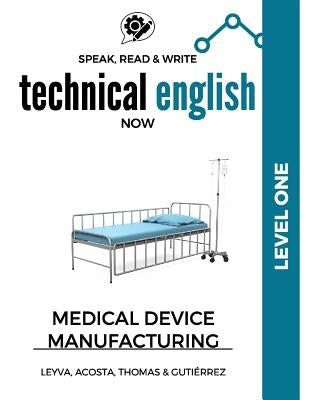 Speak, Read & Write Technical English Now: Medical Device Manufacturing - Level 1 by Gutiérrez, Marissa