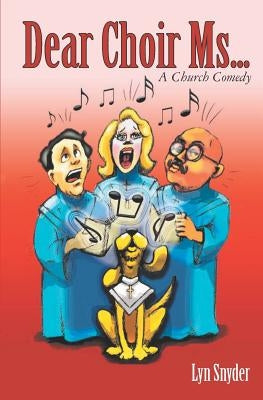 Dear Choir Ms.: (A Church Comedy) by Snyder, Lyn